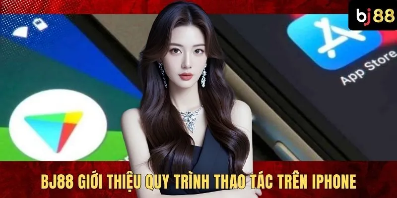 BJ88 giới thiệu quy trình thao tác trên iPhone