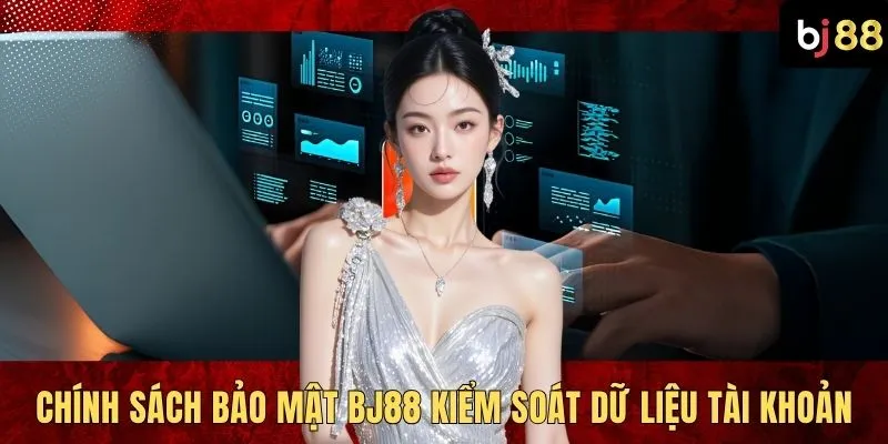 Chính sách bảo mật BJ88 kiểm soát dữ liệu tài khoản