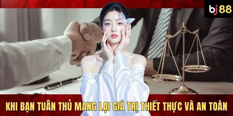 Khi bạn tuân thủ mang lại giá trị thiết thực và an toàn