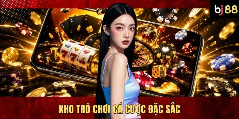 Kho trò chơi cá cược đặc sắc