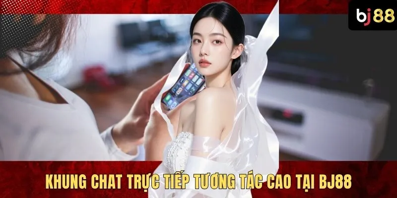 Khung chat trực tiếp tương tác cao tại BJ88