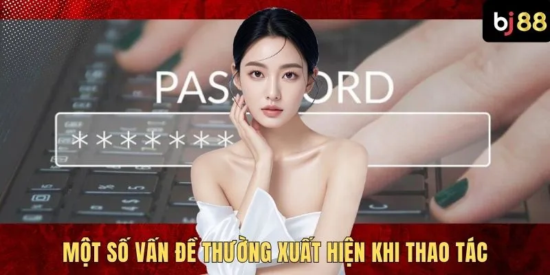 Một số vấn đề thường xuất hiện khi thao tác
