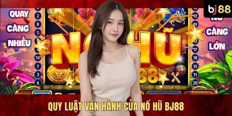Quy luật vận hành của nổ hũ BJ88
