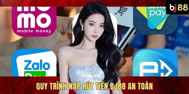 Quy trình nạp rút tiền BJ88 an toàn