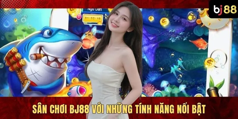 Sân chơi BJ88 với những tính năng nổi bật