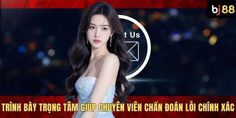 Trình bày trọng tâm giúp chuyên viên chẩn đoán lỗi chính xác