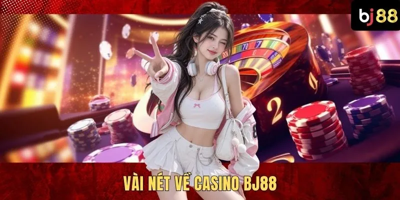 Vài nét về casino BJ88