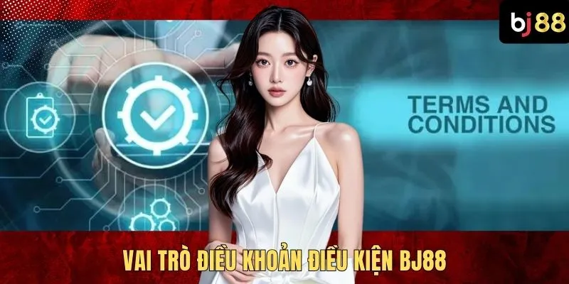 Vai trò điều khoản điều kiện BJ88